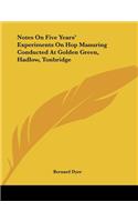Notes On Five Years' Experiments On Hop Manuring Conducted At Golden Green, Hadlow, Tonbridge