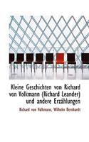 Kleine Geschichten Von Richard Von Volkmann (Richard Leander) Und Andere Erzachlungen
