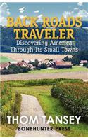 Back Roads Traveler: Discovering America Through Its Small Towns