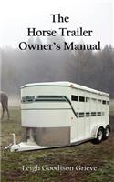 The Horse Trailer Owner's Manual