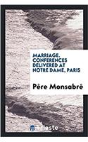 Marriage. Conferences delivered at Notre Dame, Paris