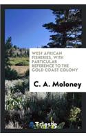 West African Fisheries, with Particular Reference to the Gold Coast Colony