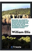 Education, as a Means of Preventing Destitution: With Exemplifications from the Teaching of the Conditions of Well-Being and the Principles and Applications of Economical Science at the Birkbeck Sc