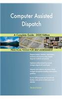 Computer Assisted Dispatch A Complete Guide - 2020 Edition