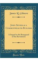 John Sevier as a Commonwealth-Builder: A Sequel to the Rearguard of the Revolution (Classic Reprint)