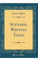Scenario Writing Today (Classic Reprint)
