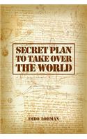 Secret Plan to Take Over the World