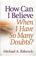 How Can I Believe When I Have So Many Doubts?