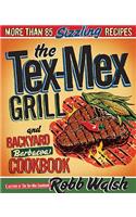 The Tex-Mex Grill and Backyard Barbacoa Cookbook: More Than 85 Sizzling Recipes