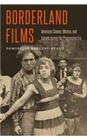 Borderland Films: American Cinema, Mexico, and Canada During the Progressive Era