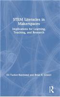 STEM Literacies in Makerspaces: Implications for Learning, Teaching, and Research
