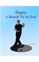 Bagua - A Means To An End