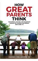How Great Parents Think