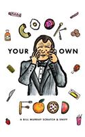 Cook Your Own Food: The Bill Murray Scratch and Sniff: The Bill Murray Scratch and Sniff