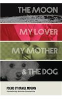 Moon, My Lover, My Mother, & the Dog