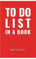 TO DO LIST IN A BOOK - Best To Do List to Increase Your Productivity and Prioritize Your Tasks More Effectively - Non Dated / Undated - 5.5" x 8.5" (Magnate Red): Daily Planner