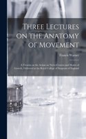 Three Lectures on the Anatomy of Movement