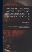 Synopsis of the Cruise of the U.S. Exploring Expedition During the Years 1838, '39, '40, '41, & '42 [microform]