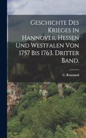 Geschichte des Krieges in Hannover, Hessen und Westfalen von 1757 bis 1763. Dritter Band.