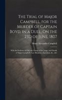 Trial of Major Campbell, for the Murder of Captain Boyd, in a Duel, On the 23D of June, 1807