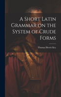Short Latin Grammar on the System of Crude Forms