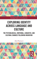 Exploring Identity Across Language and Culture: The Psychological, Emotional, Linguistic, and Cultural Changes Following Migration(Routledge Studies in Sociolinguistics)