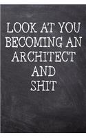 Look At You Becoming An Architect And Shit: College Ruled Notebook 120 Lined Pages 6 x 9 Inches Perfect Funny Gag Gift Joke Journal, Diary, Subject Composition Book With A Soft And Sturdy Matt