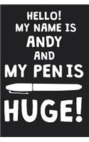 Hello! My Name Is ANDY And My Pen Is Huge!: Blank Name Personalized & Customized Dirty Penis Joke Pun Notebook Journal for Men, Dotted. Men Writing Accessories Item for Proud Male Persons With