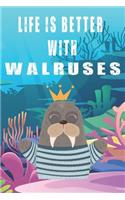 Life Is Better With Walruses: Cute Walruses Lovers Journal / Notebook / Diary / Birthday Gift (6x9 - 110 Blank Lined Pages)