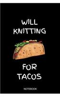 Will Knitting For Tacos Notebook: Blank Lined Journal 6x9 - Funny Knitting and Crochet Gift, Project Planner and Sketchbook