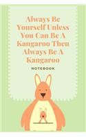 Always Be Yourself Unless You Can Be A Kangaroo Then Always Be A Kangaroo