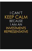 I Can't Keep Calm Because I Am An Investments Representative