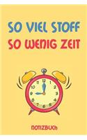 So viel Stoff, so wenig Zeit Notizbuch