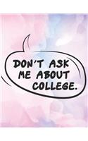 Don't Ask Me About COLLEGE.