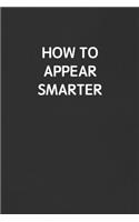 How to Appear Smarter