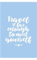 Travel Far Enough to Meet Yourself Lined Journal