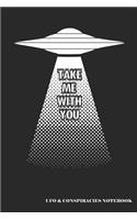 Take Me with You UFO & Conspiracies Notebook: A UFO Abduction Blank Lined Journal