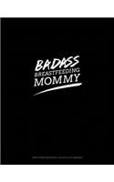 Badass Breastfeeding Mommy: Graph Paper Notebook - 0.25 Inch (1/4) Squares