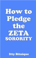 How to Pledge the Zeta Sorority