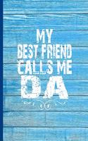My Best Friend Calls Me Da: 6x9 Lined Journal Great Gift for Fathers Day, Da's Birthday, Baby Shower Gift for New Dads!