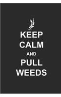 Keep Calm and Pull Weeds: Gardening Notebook Gärtner Notizbuch Garten Tagebuch 6x9 Lined