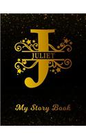 Juliet My Story Book: Personalized Letter J First Name Blank Draw & Write Storybook Paper Black Gold Cover Write & Illustrate Storytelling Midline Dash Workbook for Pre-K