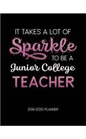 It Takes A Lot of Sparkle to Be A Junior College Teacher 2019-2020 Planner: Dated Lesson Plans with Calendar & Vertical Days