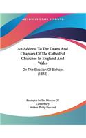 An Address To The Deans And Chapters Of The Cathedral Churches In England And Wales