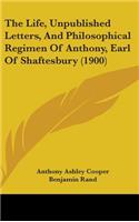 The Life, Unpublished Letters, And Philosophical Regimen Of Anthony, Earl Of Shaftesbury (1900)