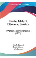 Charles Jalabert, L'Homme, L'Artiste