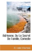 Adrienne, Ou Le Secret de Famille, Comedie