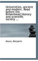 Universities, Ancient and Modern. Read Before the Birkenhead Literary and Scientific Society ..