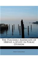 The Peaceable Americans of 1860-61; A Atudy in Public Opinion