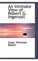 An Intimate View of Robert G. Ingersoll